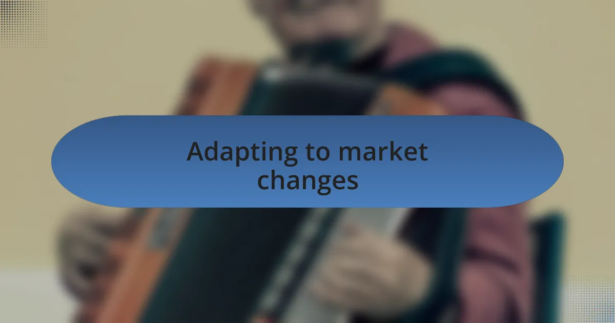 Adapting to market changes