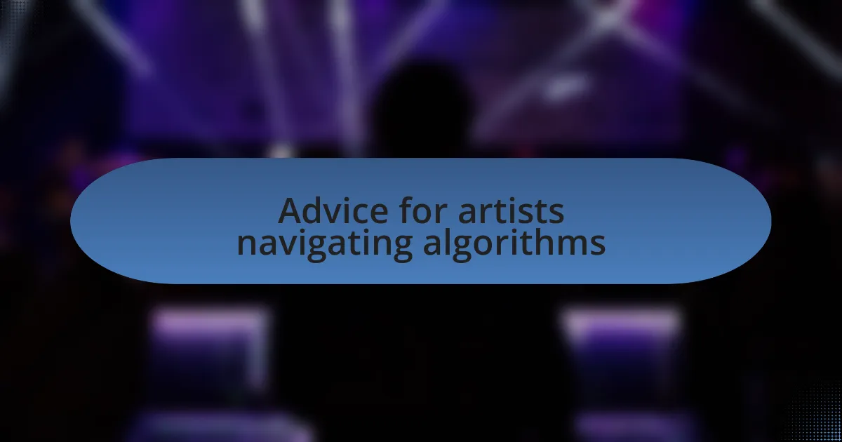 Advice for artists navigating algorithms