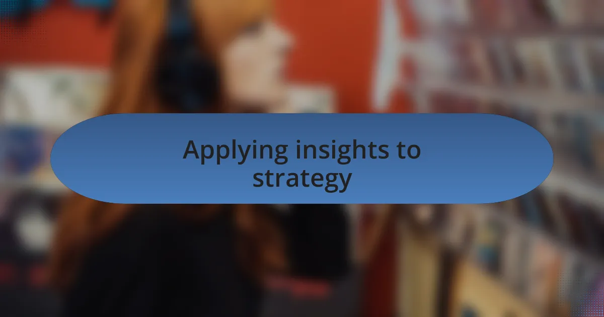 Applying insights to strategy