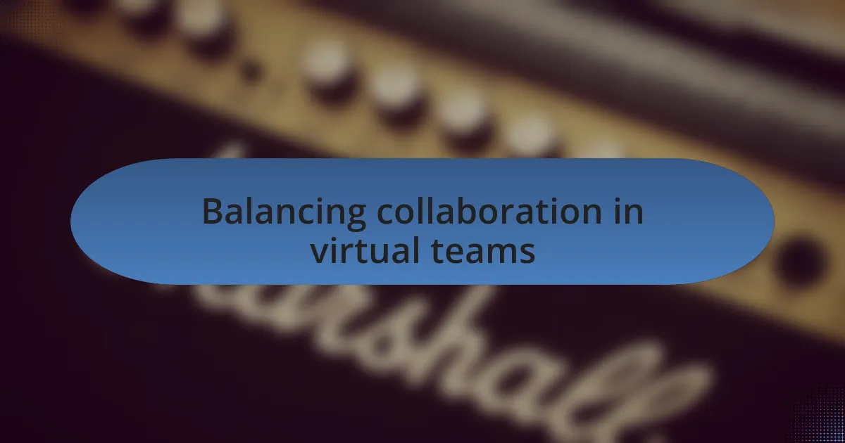 Balancing collaboration in virtual teams