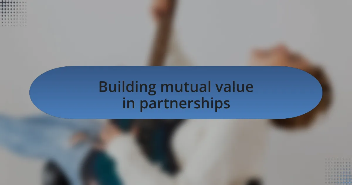 Building mutual value in partnerships