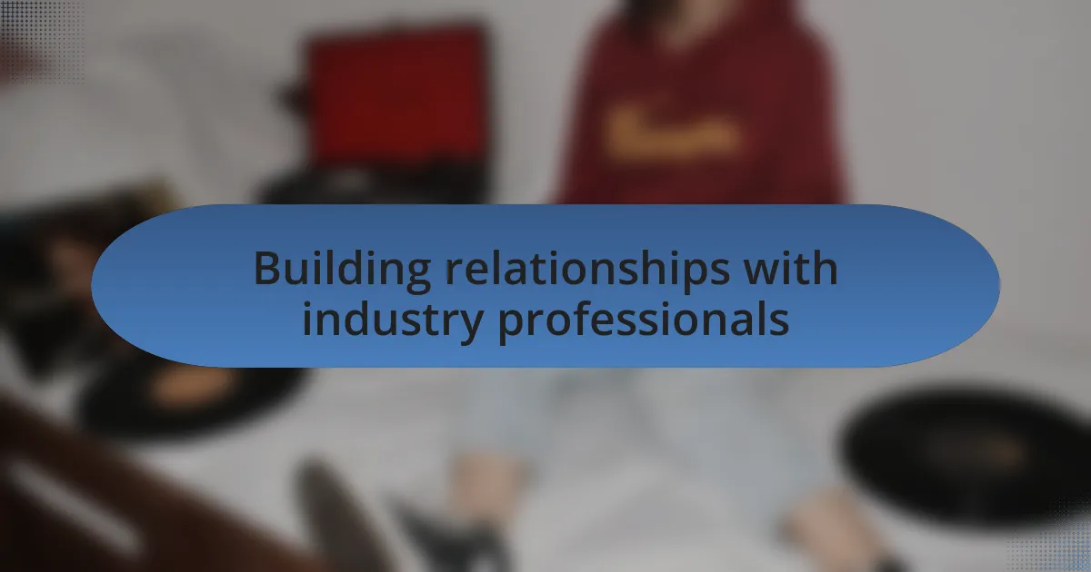 Building relationships with industry professionals