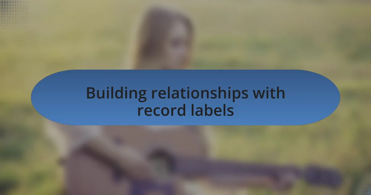 Building relationships with record labels