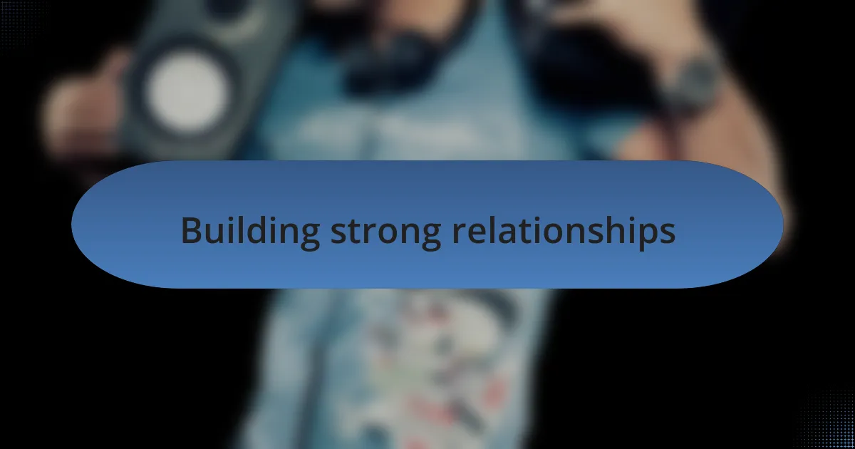 Building strong relationships