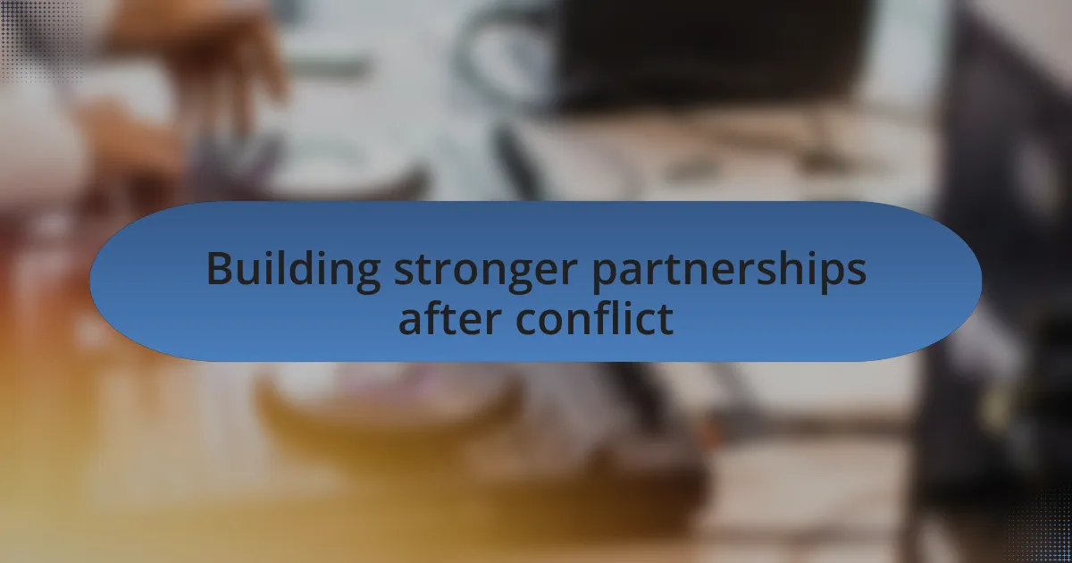Building stronger partnerships after conflict