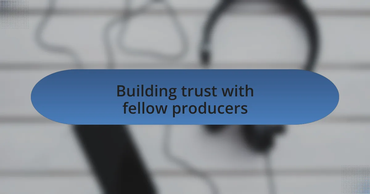 Building trust with fellow producers