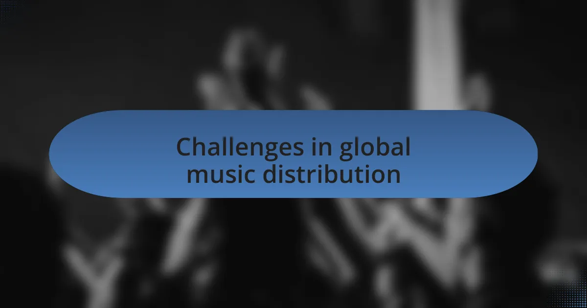 Challenges in global music distribution