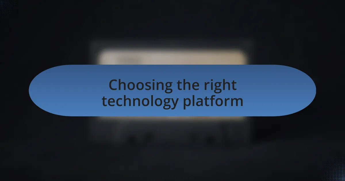 Choosing the right technology platform