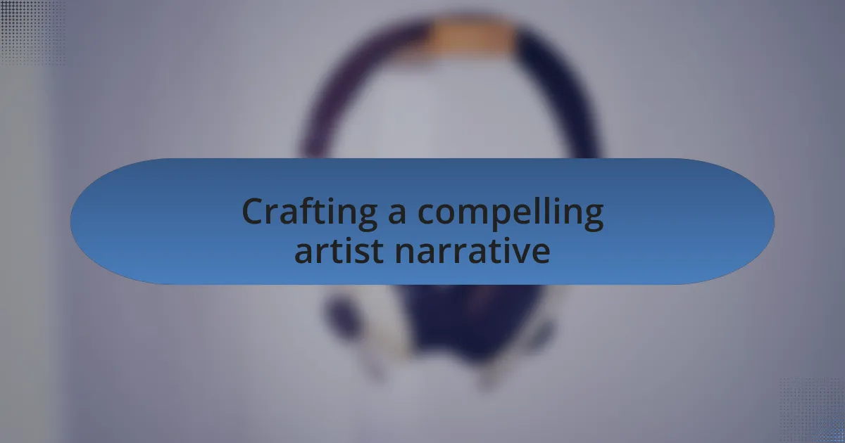 Crafting a compelling artist narrative
