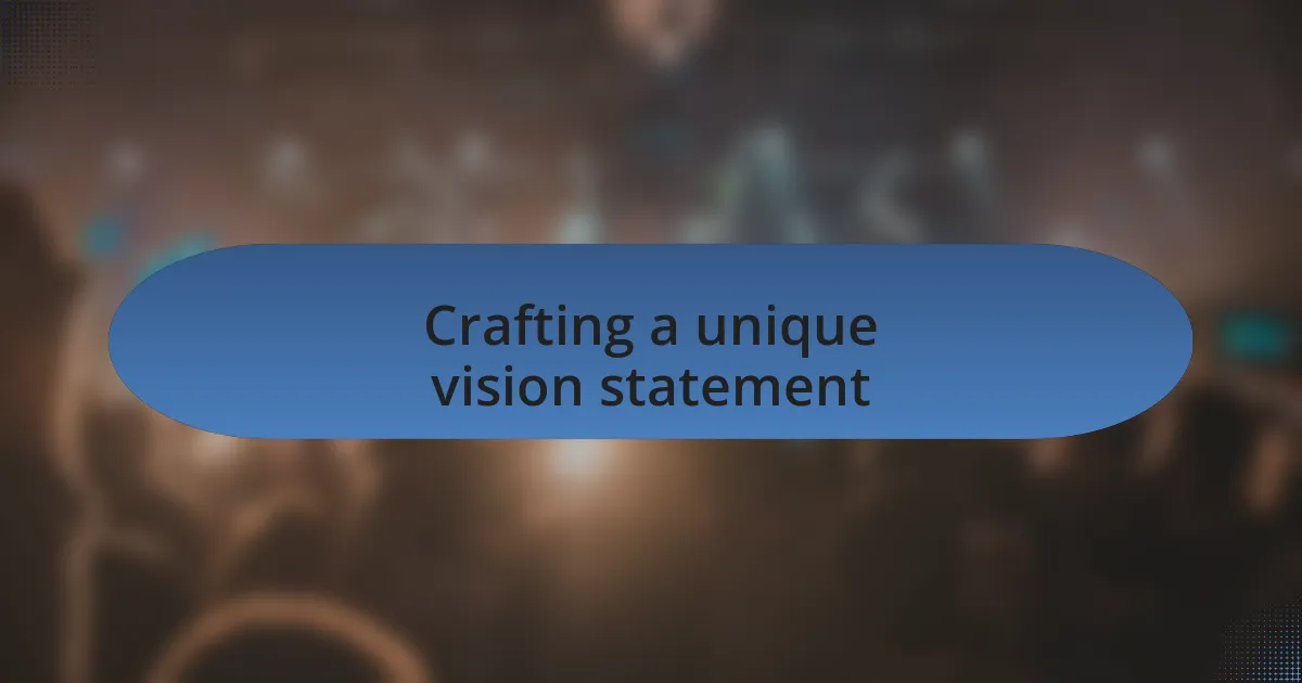 Crafting a unique vision statement
