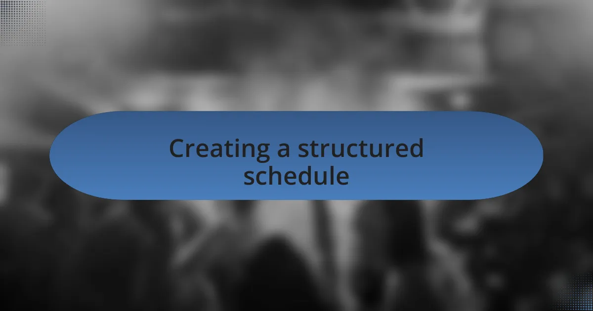 Creating a structured schedule