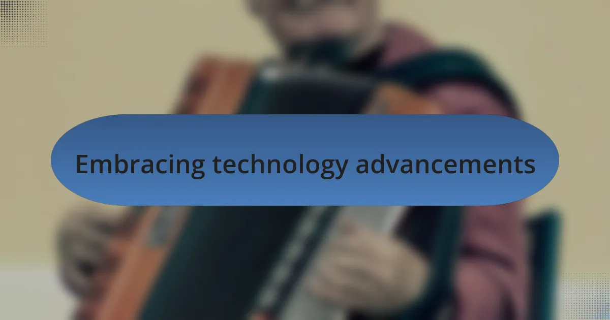 Embracing technology advancements