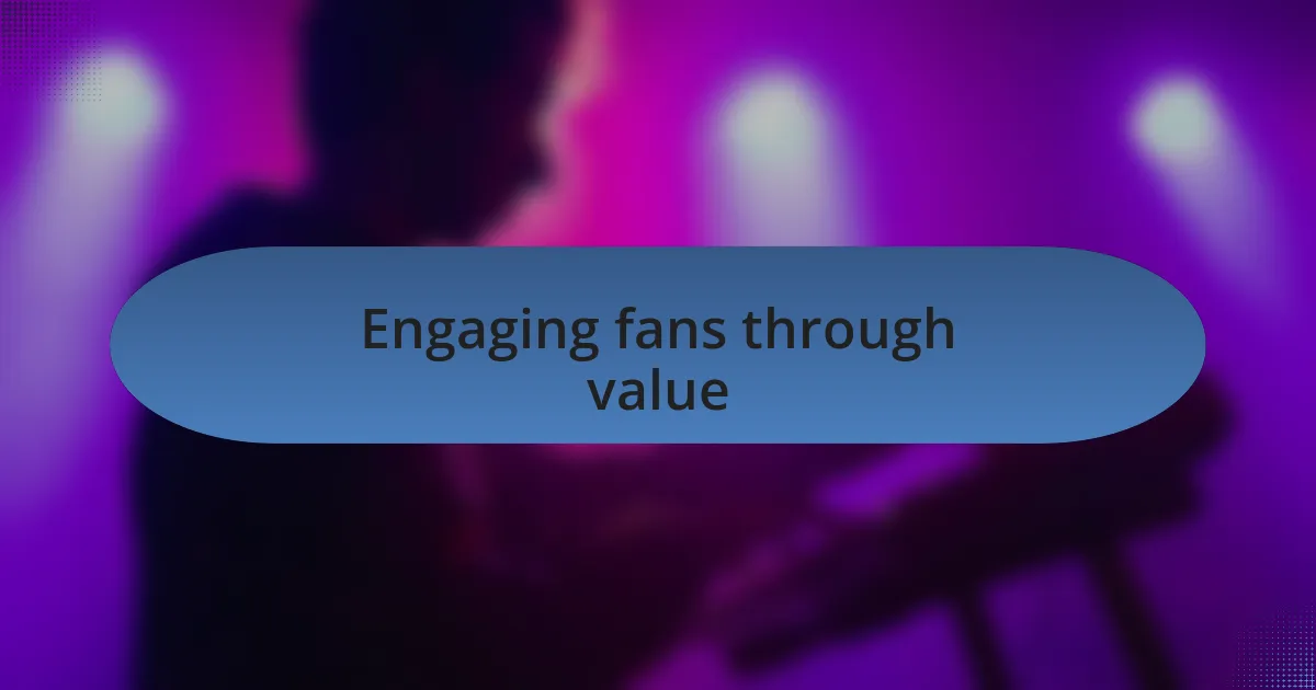 Engaging fans through value