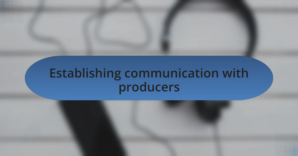 Establishing communication with producers