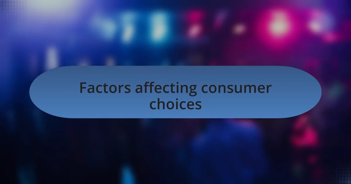 Factors affecting consumer choices