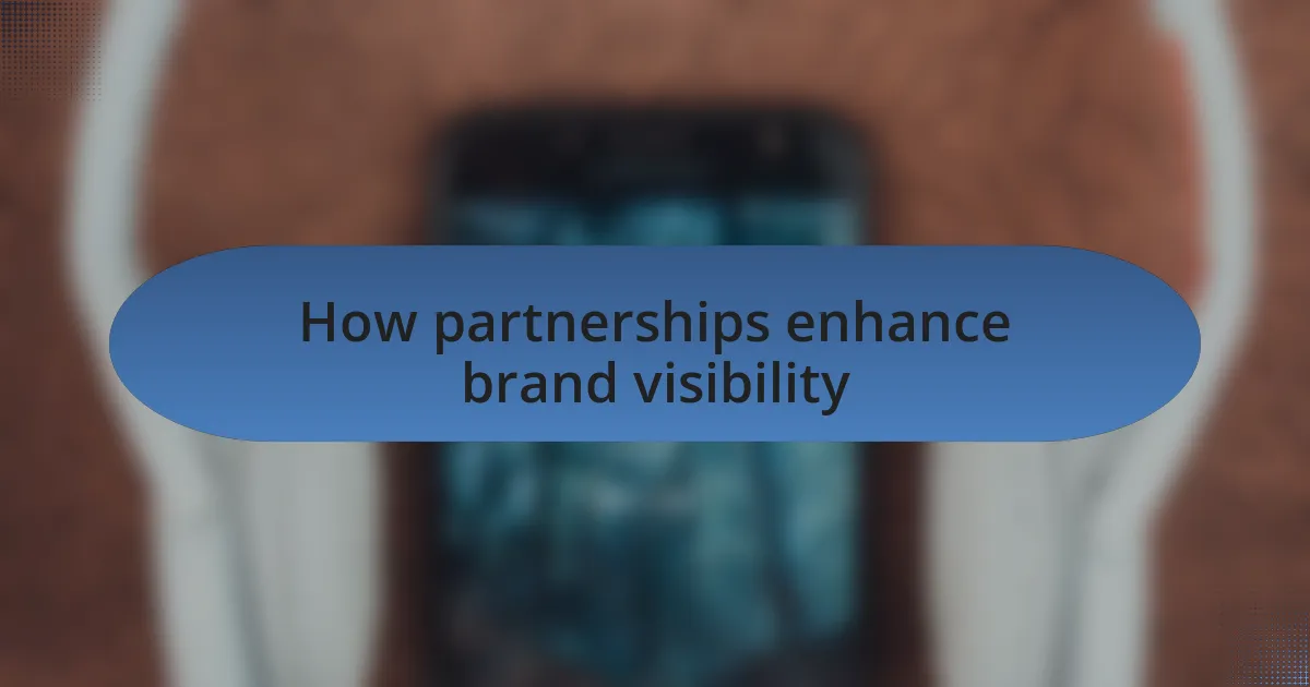 How partnerships enhance brand visibility