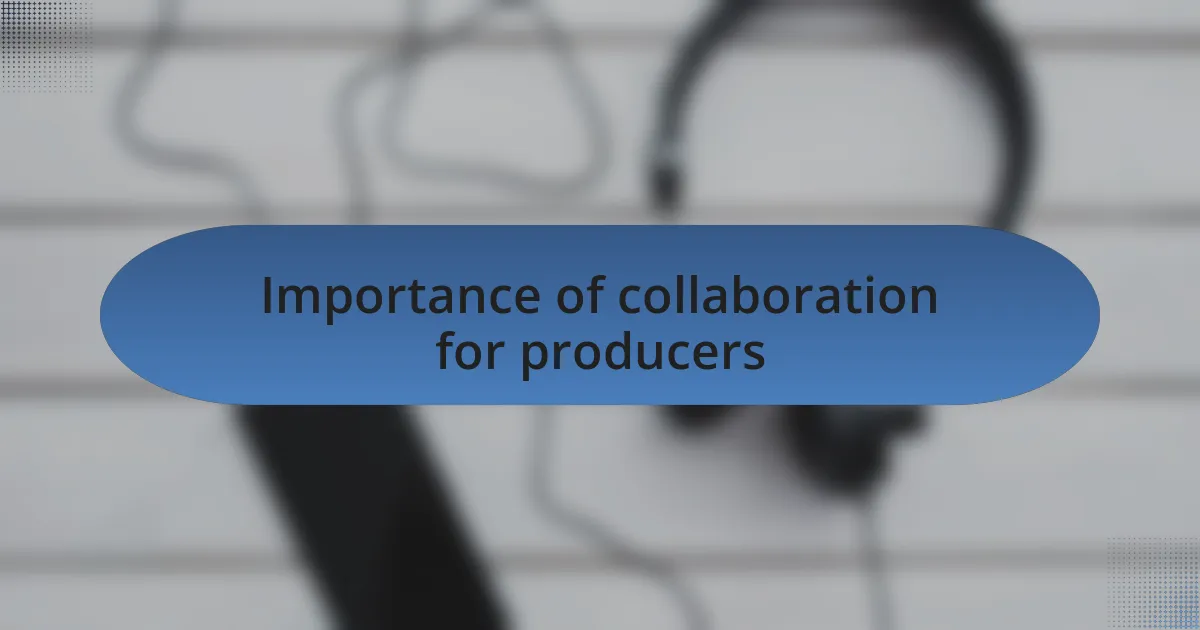 Importance of collaboration for producers