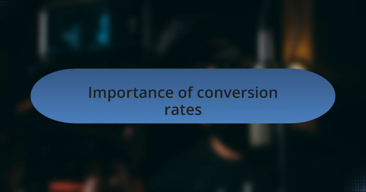 Importance of conversion rates