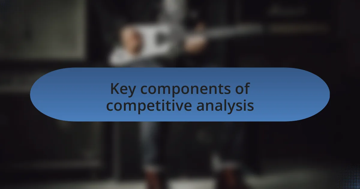 Key components of competitive analysis
