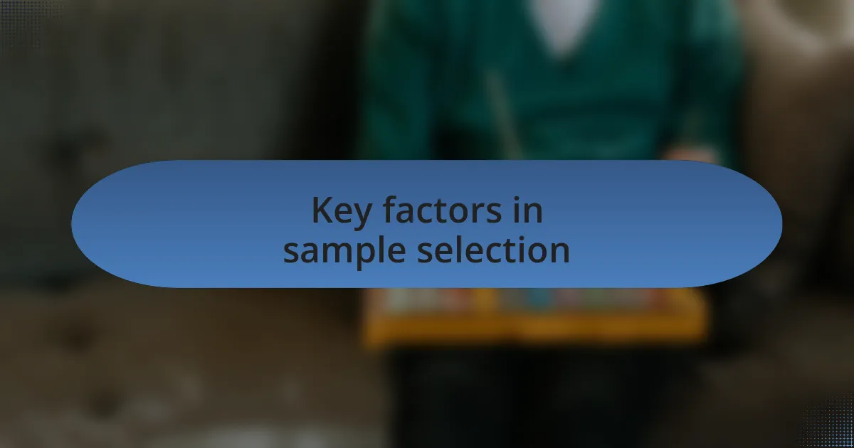Key factors in sample selection