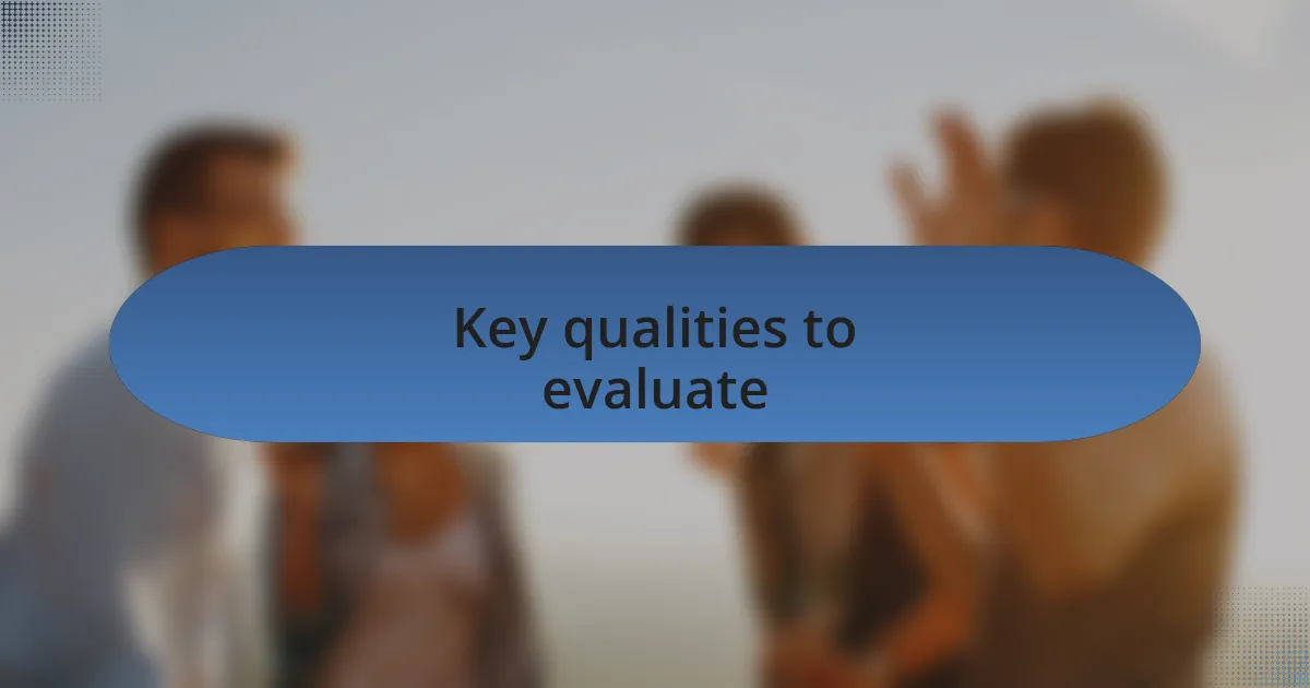 Key qualities to evaluate