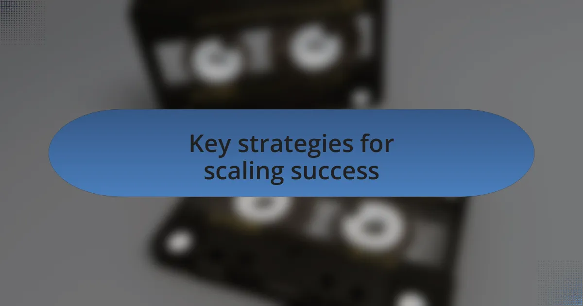 Key strategies for scaling success