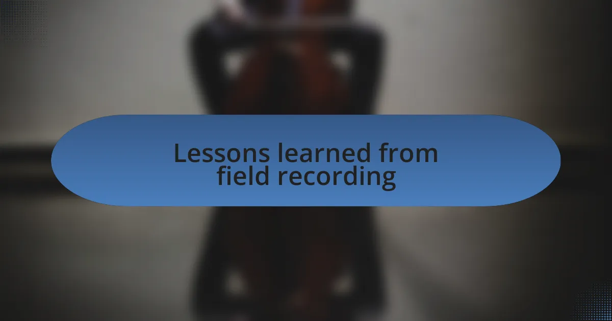 Lessons learned from field recording