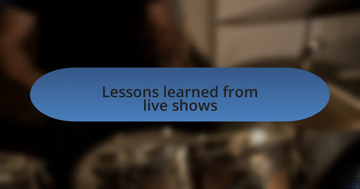 Lessons learned from live shows