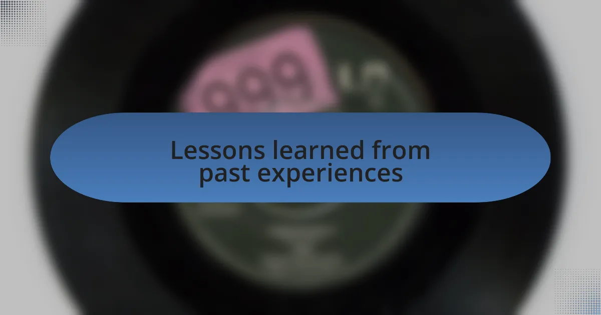Lessons learned from past experiences