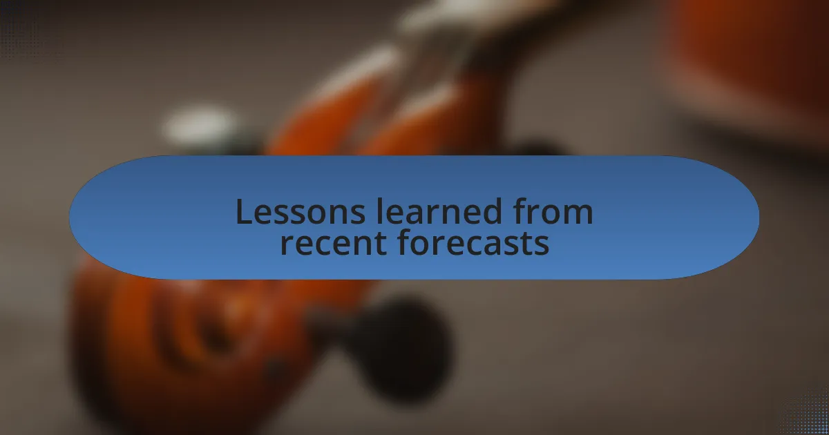 Lessons learned from recent forecasts