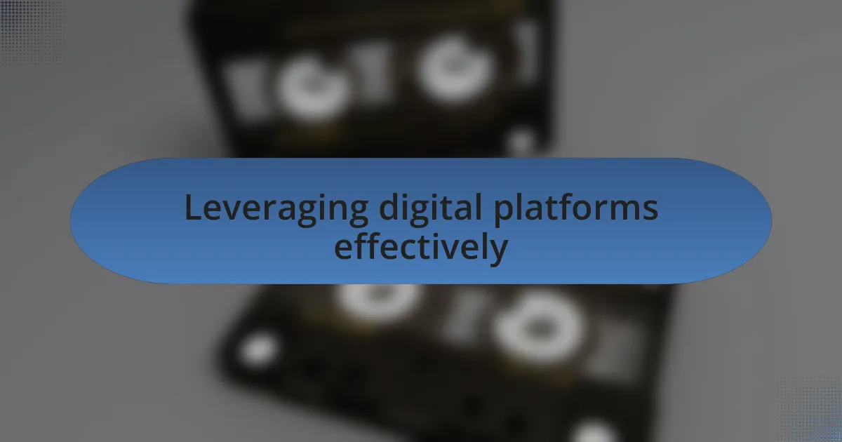 Leveraging digital platforms effectively