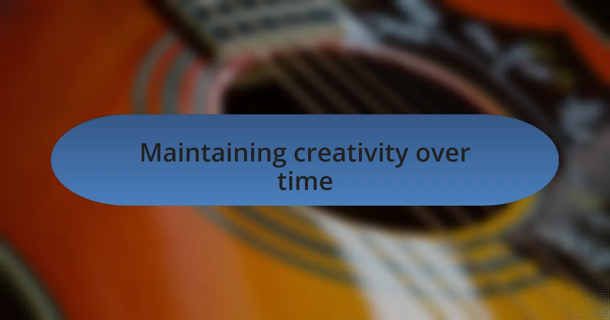 Maintaining creativity over time