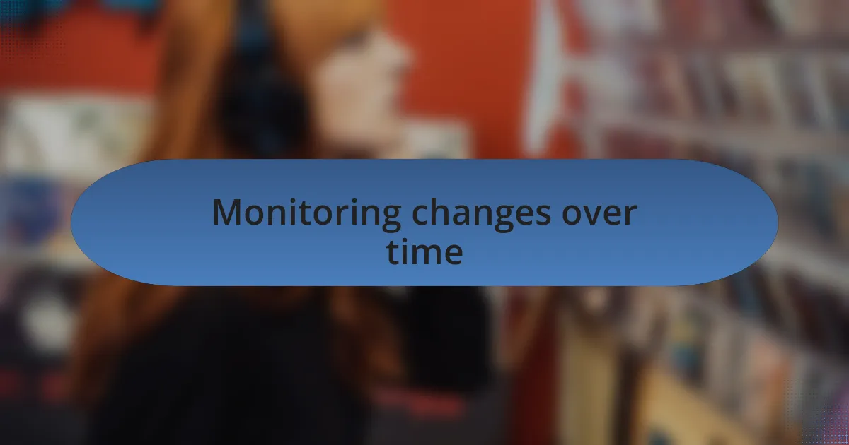 Monitoring changes over time