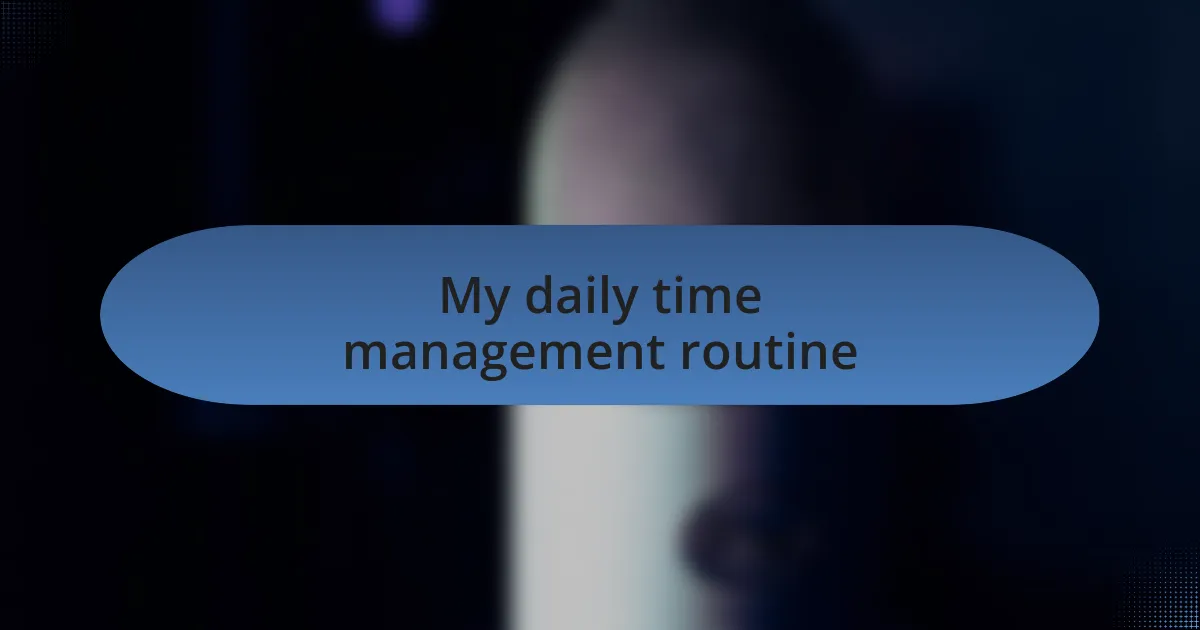 My daily time management routine