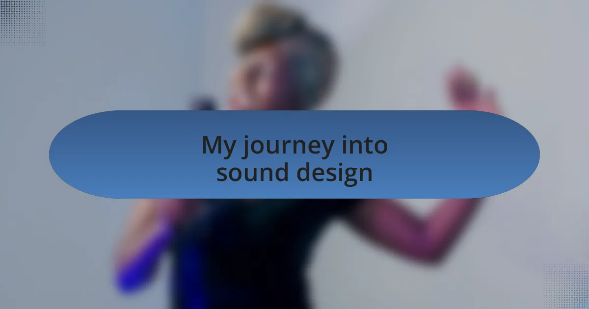 My journey into sound design