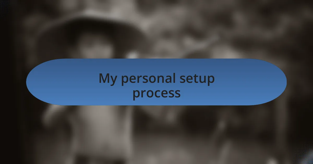 My personal setup process