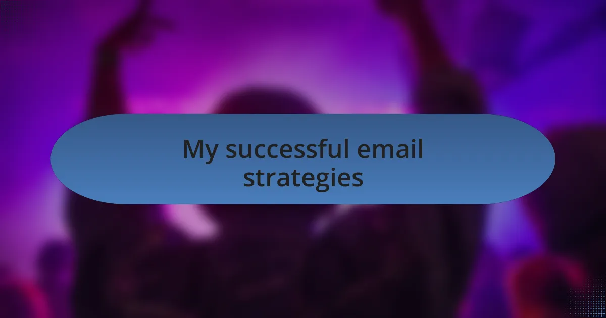 My successful email strategies