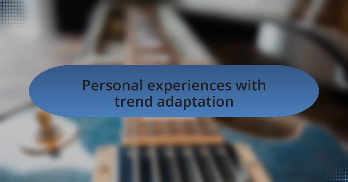 Personal experiences with trend adaptation