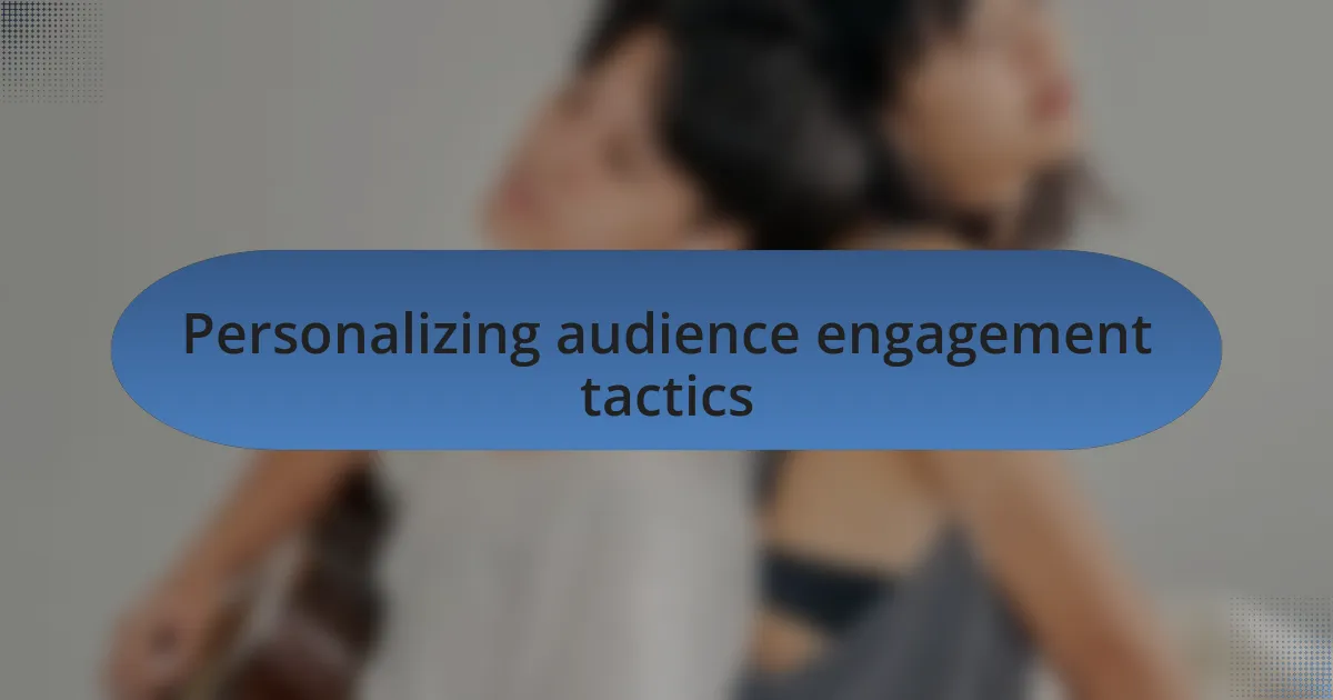 Personalizing audience engagement tactics