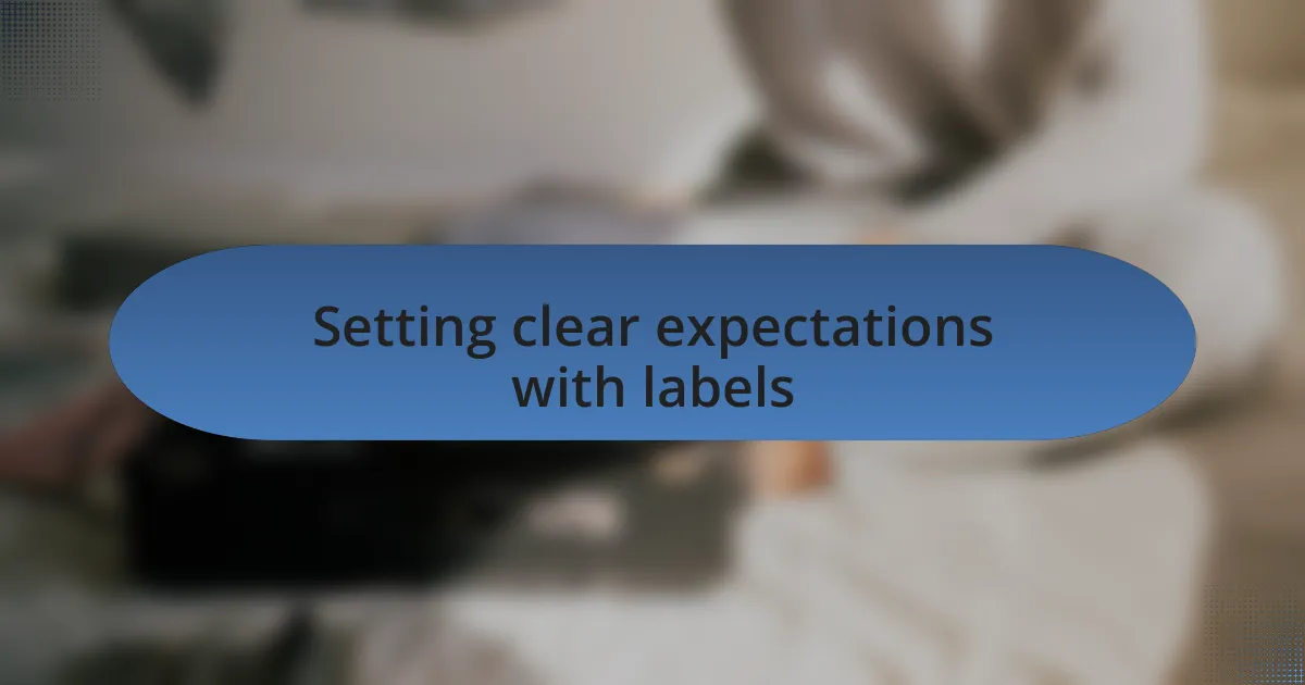 Setting clear expectations with labels