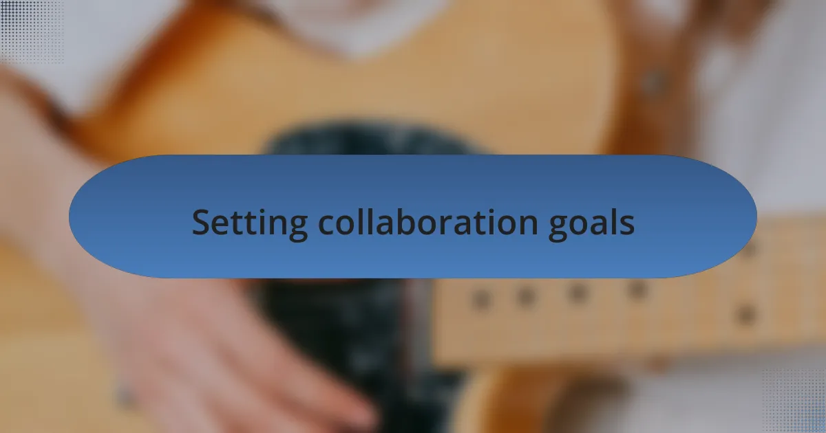 Setting collaboration goals