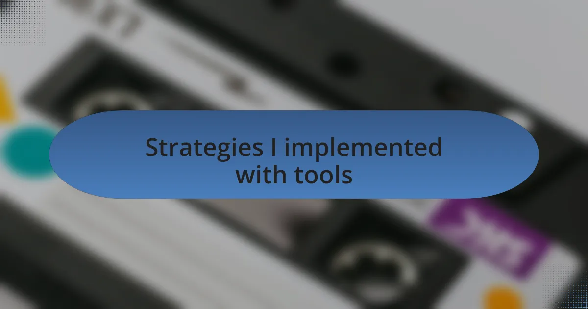 Strategies I implemented with tools