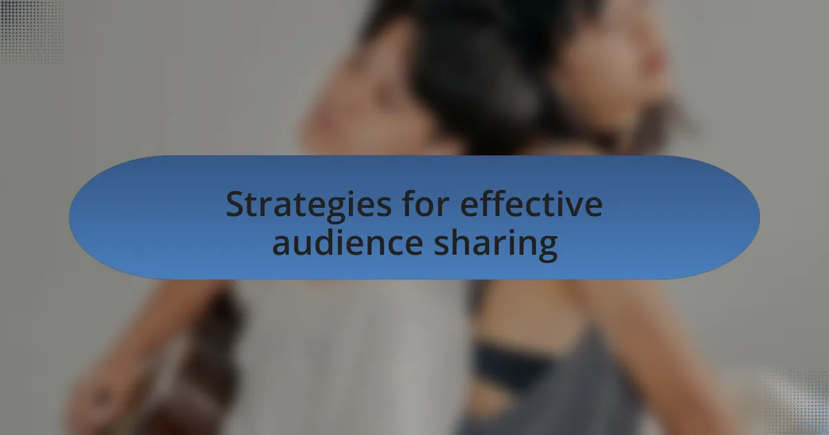 Strategies for effective audience sharing
