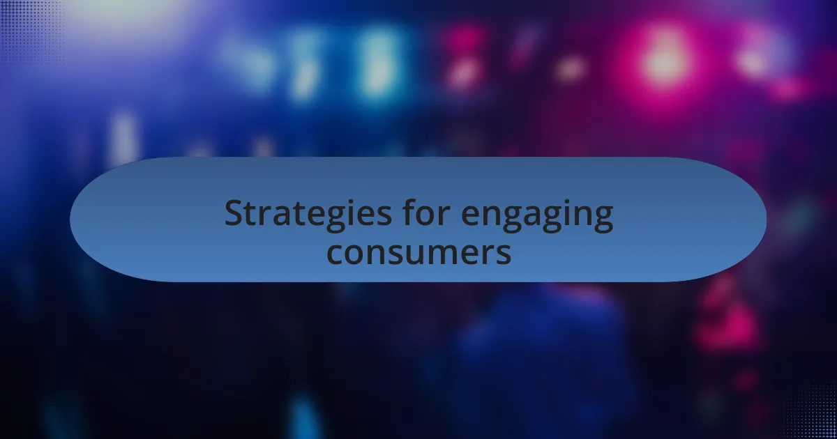 Strategies for engaging consumers