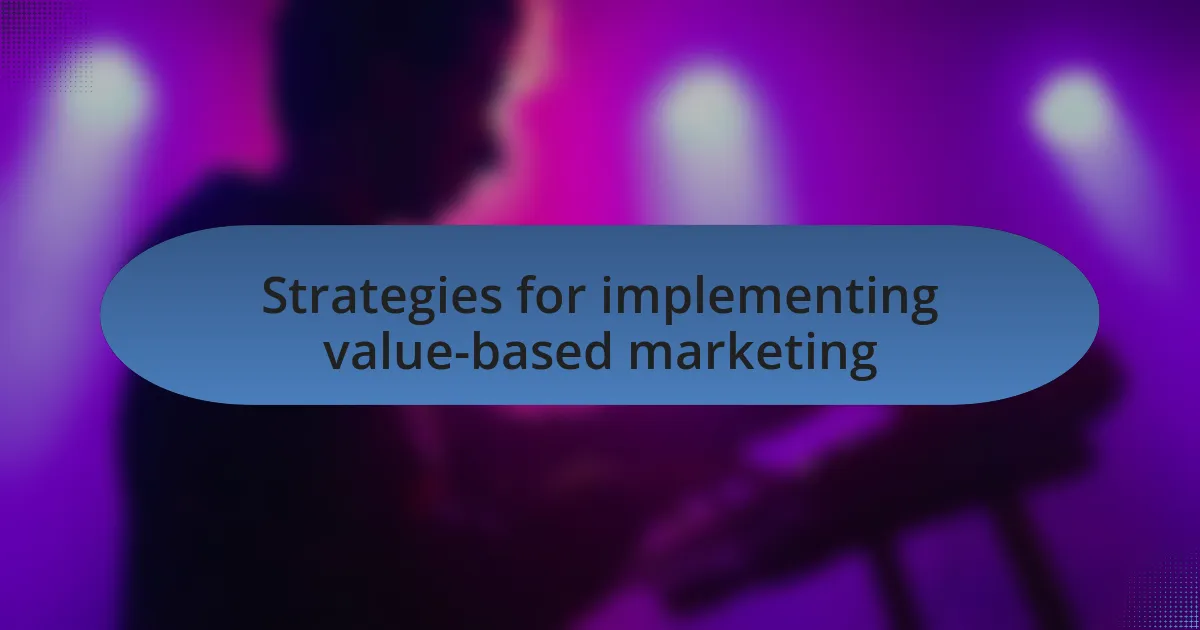 Strategies for implementing value-based marketing