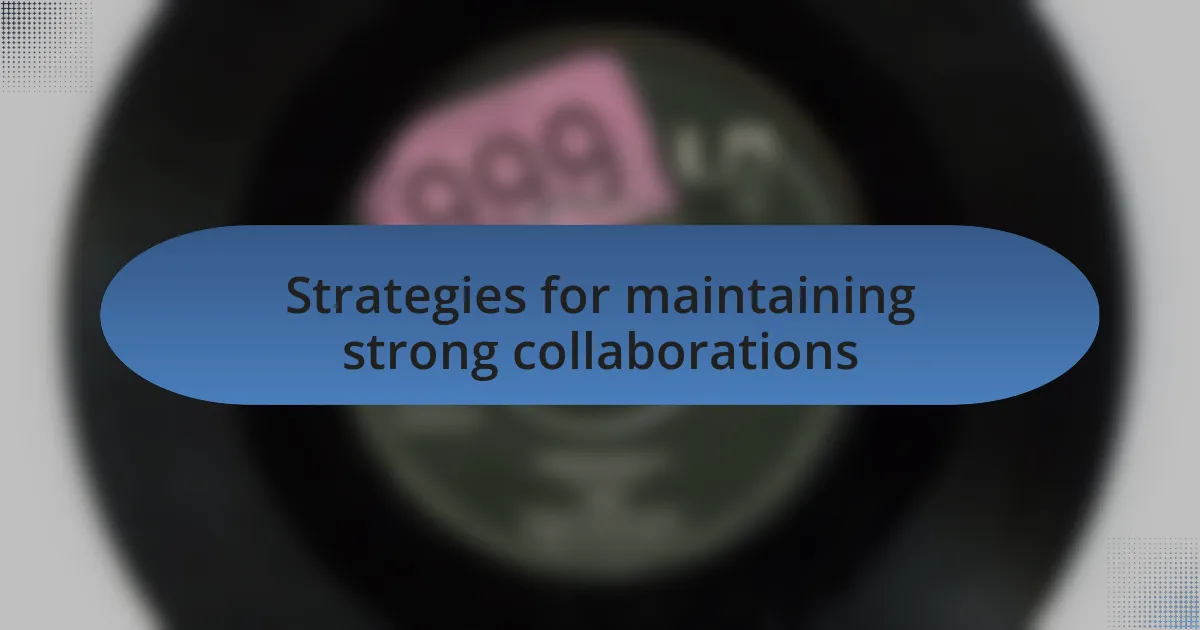 Strategies for maintaining strong collaborations