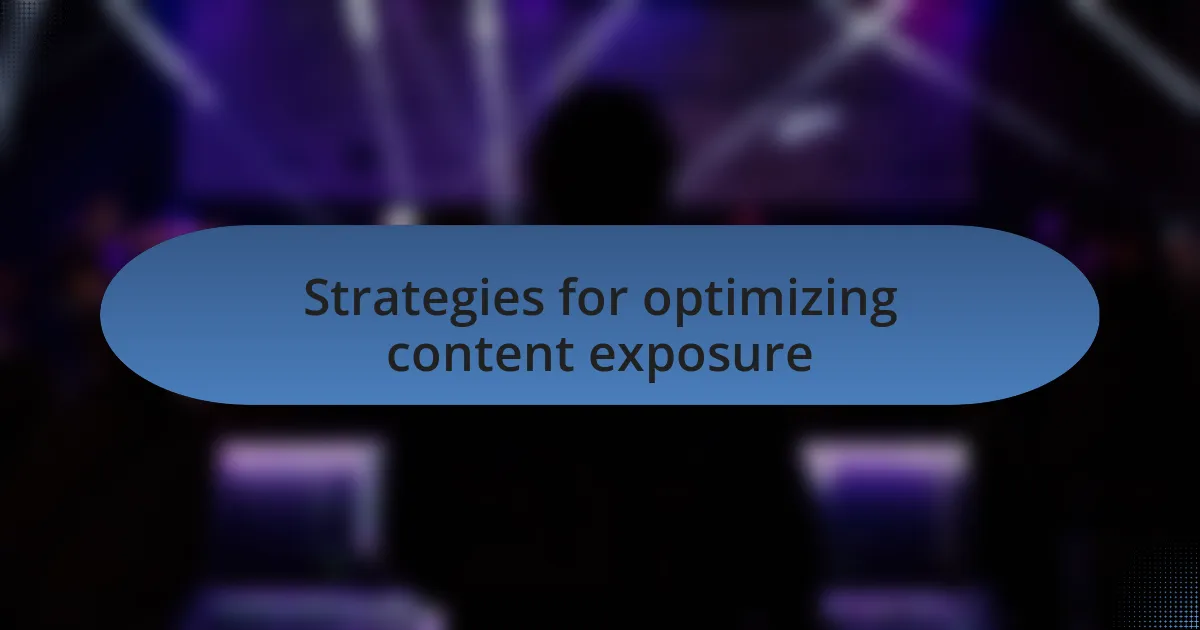 Strategies for optimizing content exposure