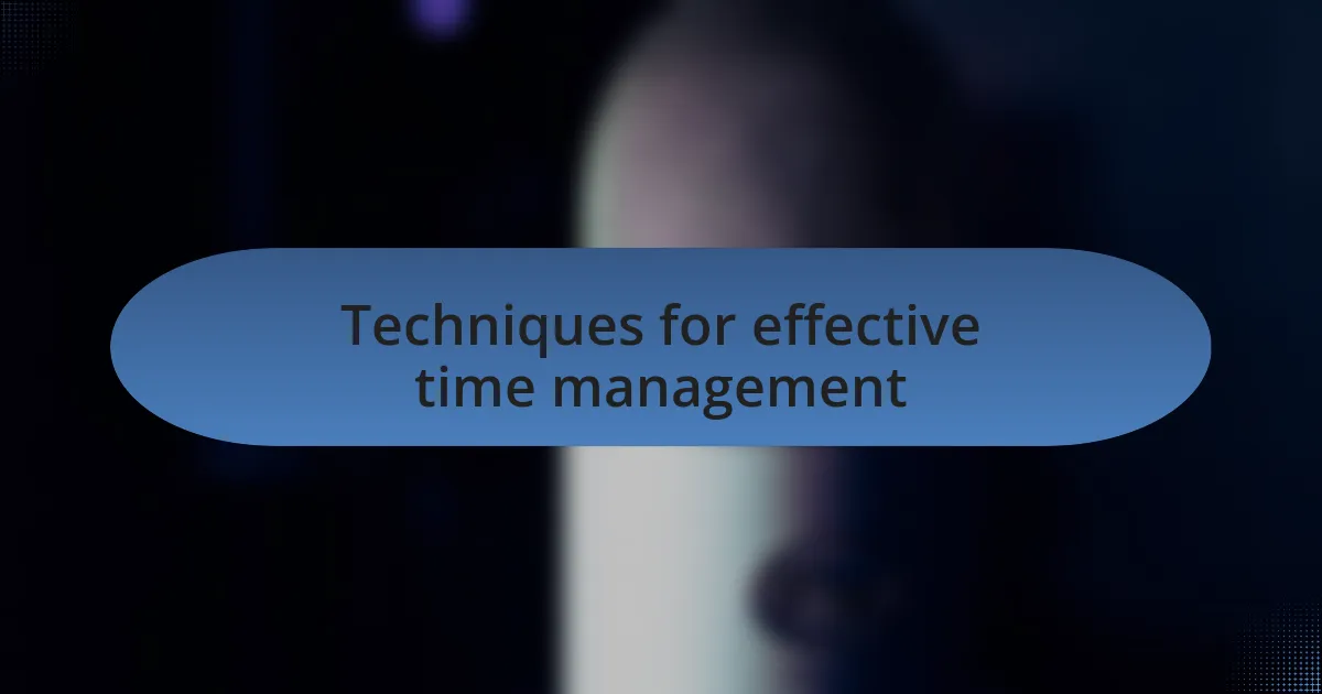 Techniques for effective time management