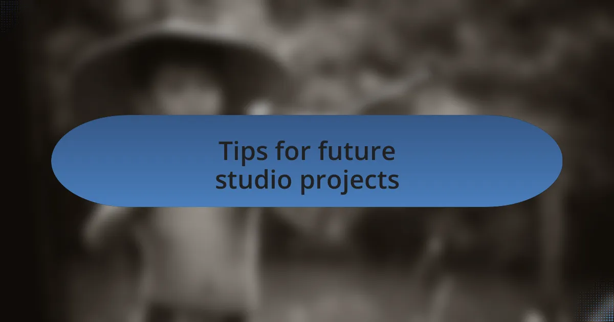 Tips for future studio projects