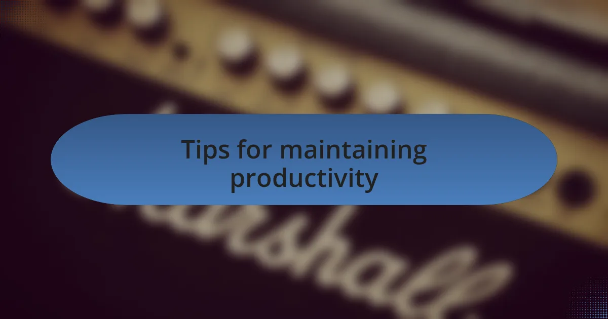 Tips for maintaining productivity